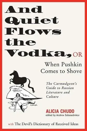 And Quiet Flows the Vodka, or When Pus..., Alicia Chudo