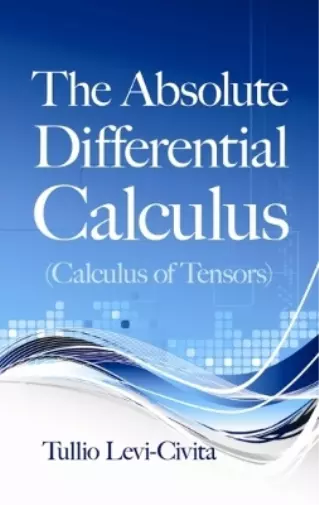 Tullio Levi-Civi The Absolute Differential Calculus (Calculus of Tensor (Poche)