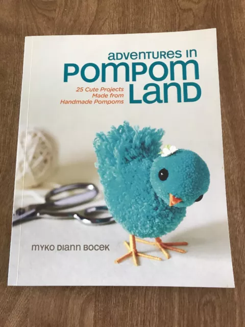 Adventures in Pompom Land: 25 Cute Projects Made from Handmade Pompoms