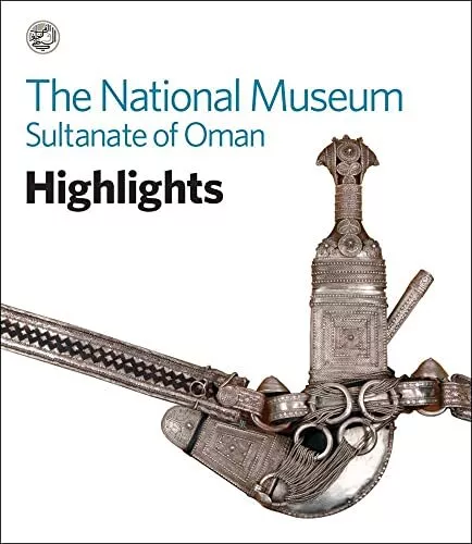 The National Museum, Sultanate of Oman: Highlights,Edited by Jam