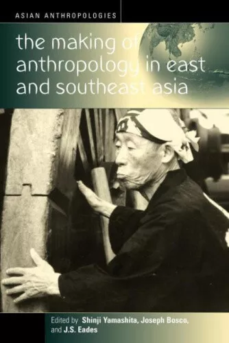 The Making of Anthropology in East and Southeast Asia (Asian Anthropologies)