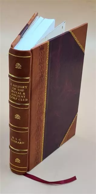 A history of the Royal & ancient golf club St Andrews from 1754- [LEATHER BOUND]