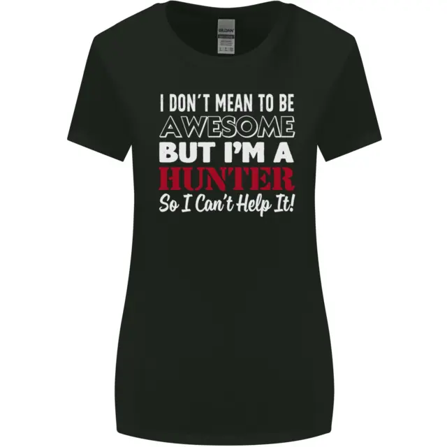 I Dont Mean to Be but Im a Hunter Hunting Womens Wider Cut T-Shirt