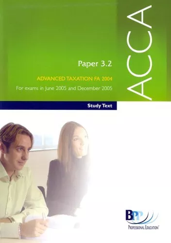 ACCA Paper 3.2 Advanced Taxation FA 2004 2004: Study Text (Acca