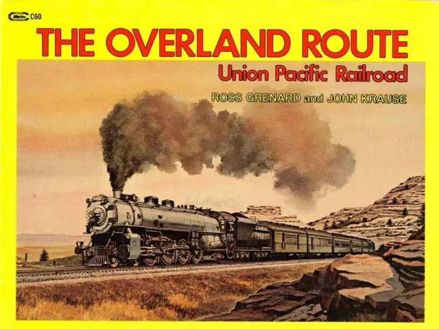 THE OVERLAND ROUTE, Union Pacific Railroad by Ross Grenard & John Krause