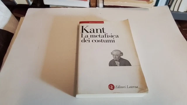 KANT, METAFISICA DEI COSTUMI, Laterza, 1998, 4g25 KANT, METAFISICA DEI COSTUMI, Laterza, 1998, 4g25