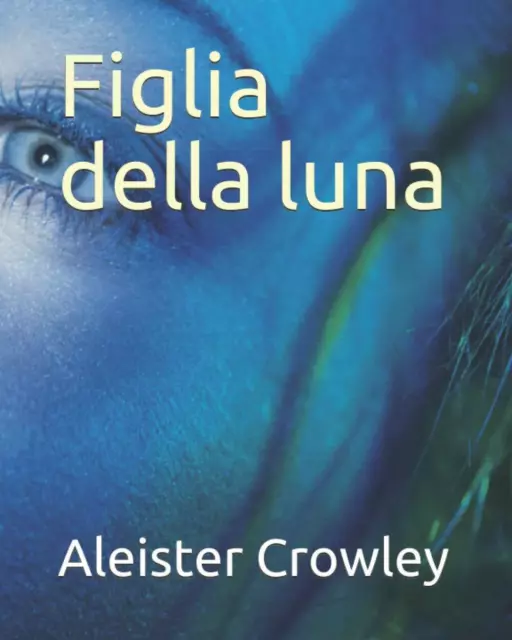 Figlia della luna - Aleister Crowley - ‎Independently published, 2020