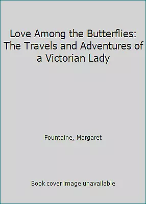 Love Among the Butterflies: The Travels and Adventures of a Victorian Lady