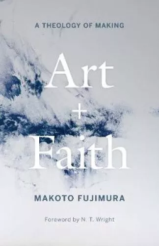 ART AND FAITH: A Theology of Making by Makoto Fujimura $26.25 - PicClick