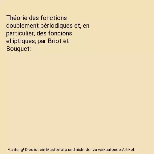 Théorie des fonctions doublement périodiques et, en particulier, des foncions