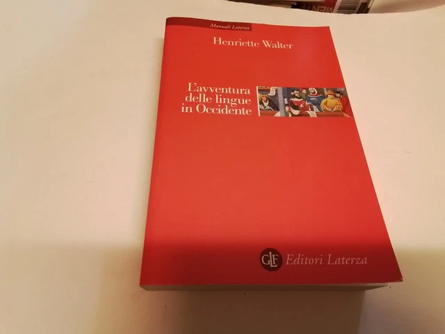 Walter, H. . L'AVVENTURA DELLE LINGUE IN OCCIDENTE, Laterza, 2005, 18g24 Walter, H. . L'AVVENTURA DELLE LINGUE IN OCCIDENTE, Laterza, 2005, 18g24