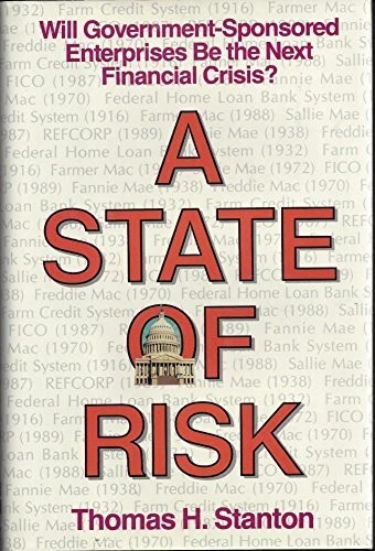 A STATE OF RISK: WILL GOVERNMENT-SPONSORED ENTERPRISES BE By Thomas H. Stanton