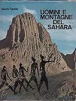 UOMINI E MONTAGNE DEL SAHARA. Monografia alpinistico-esplorativa e storico-ge...