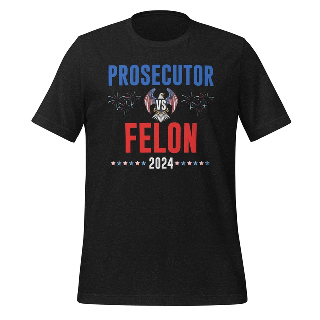PROSECUTOR VS FELON Kamala Harris Election 2024 for President Unisex t