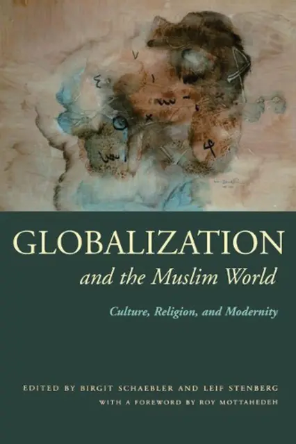 Globalization and the Muslim World: Culture, Religion, and Modernity by Birgit S