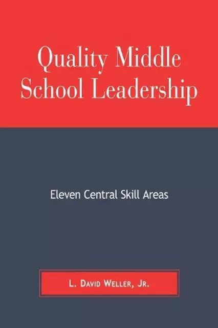 Quality Middle School Leadership: Eleven Central Skill Areas by David L. Weller