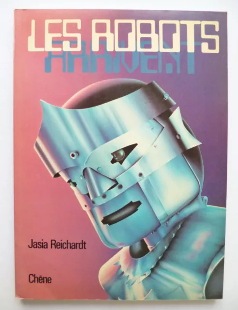 Les Robots Arrivent - Jasia Reichardt - Ed.  Chêne 1978