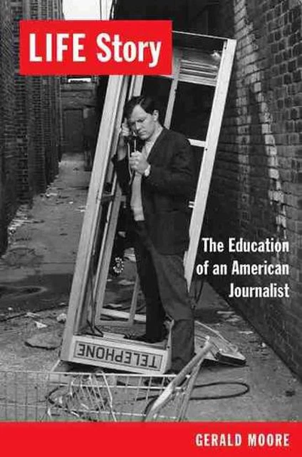 LIFE Story: The Education of an American Journalist by Gerald Moore (English) Pa
