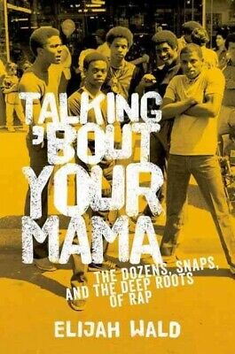 Talking 'bout Your Mama : The Dozens, Snaps, and the Deep Roots of Rap, Paper...