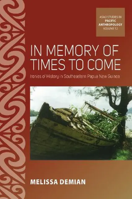 In Erinnerung an kommende Zeiten: Ironien der Geschichte im Südosten Papua-Neuguineas