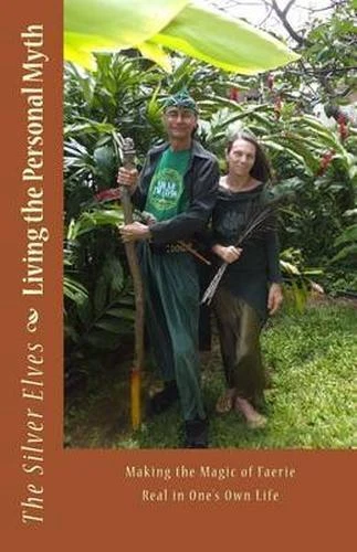 The Silver Elves Living the Personal Myth: Making the Magic of Faerie R Book NEW