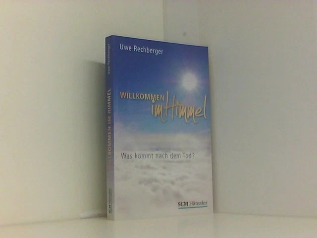 Willkommen im Himmel: Was kommt nach dem Tod? Rechberger, Uwe:
