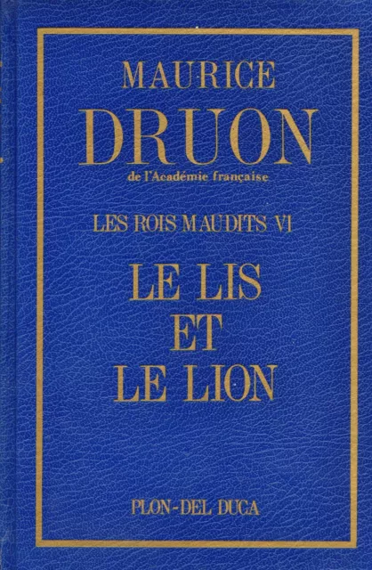 Les Rois maudits / Tome VI // Le Lis et le Lion // Maurice DRUON // Historique