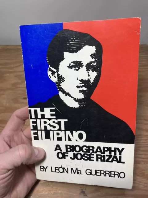 The First Filipino A Biography Of Jose Rizal Leon Ma. Guerrero Manila 1991