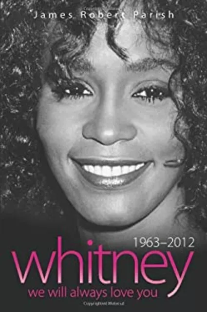 Whitney Houston, 1963-2012 : We Will Always Love You James Robert