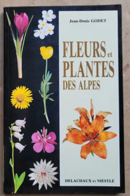 Fleurs et plantes des Alpes J-D GODET éd Delachaux & Niestlé 1994