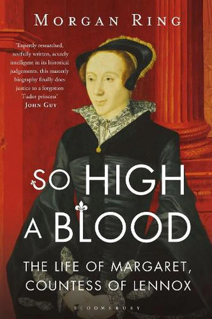 So High a Blood: The Life of Margaret, Countess of Lennox by Morgan Ring (Englis