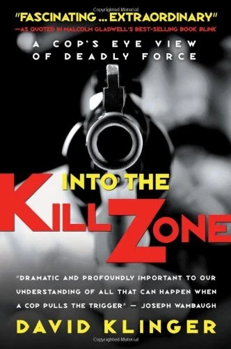 INTO THE KILL ZONE: A COP'S EYE VIEW OF DEADLY FORCE By David Klinger EXCELLENT