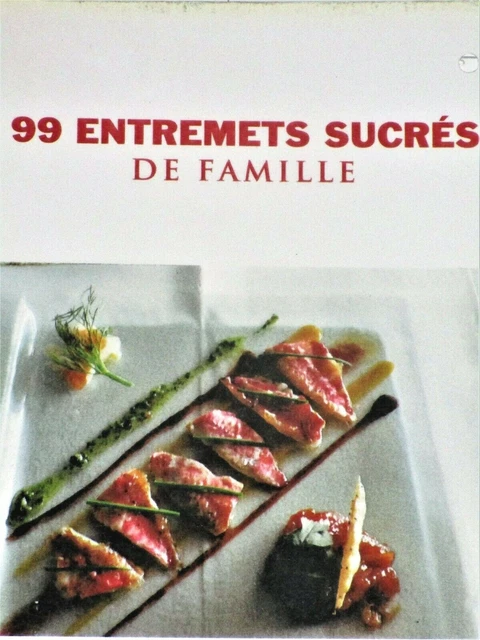 99 ENTREMETS SUCRES DE FAMILLE cuisine 99 recettes pâtisserie EUR 10,00 ...