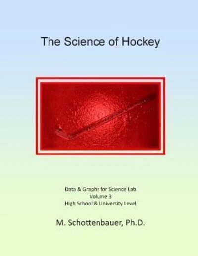 The Science of Hockey: Volume 3: Data & Graphs for Science Lab Schottenbauer, M.