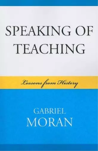 Gabriel Moran Speaking of Teaching (Poche)
