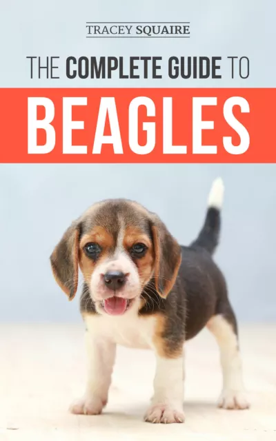 The Complete Guide to Beagles: Find, Raise, & Train your Beagle - Paperback 2019