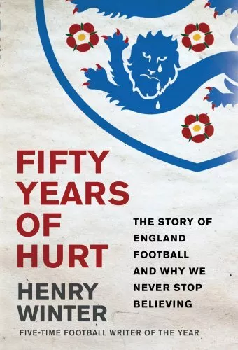 Fifty Years of Hurt: The Story of England Football and Why W... by Winter, Henry