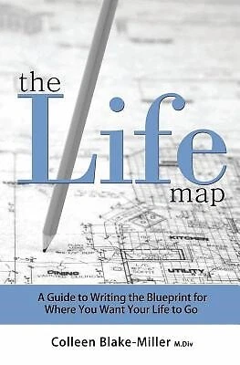 THE LIFE MAP Guide Writing Blueprint for Where You Want by Blake-Miller ...