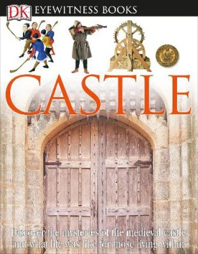 DK Eyewitness Books: Castle: Discover the Mysteries of the Medieval Castle and