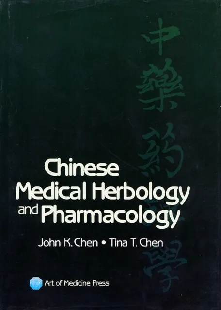 Chinese Medical Herbology and Pharmacology by Tina T. Chen and John K. Chen