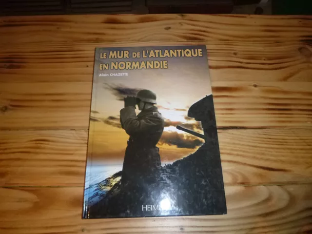 Militaria Alain Chazette Le Mur De L Atlantique En Normandie Heimdal 2000