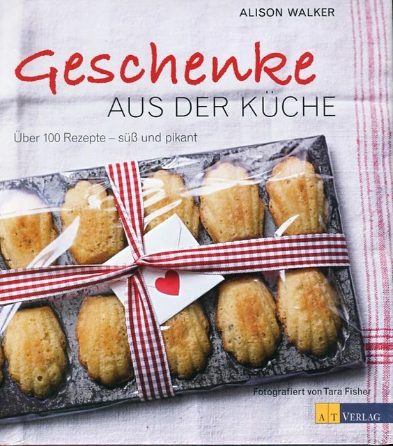 Alison Walker: Geschenke aus der Küche: Über 100 Rezepte - süss und pikant