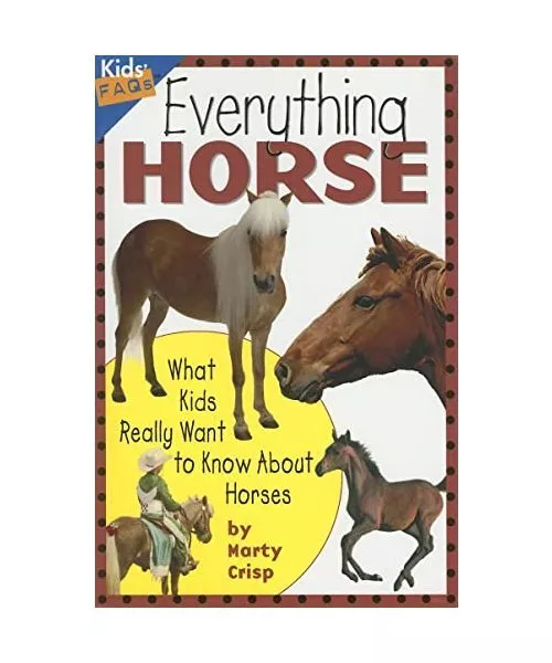 Everything Horse: What Kids Really Want to Know about Horses, Marty Crisp