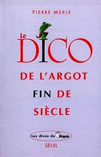 Dico de l'argot fin de siecle (le)-Pierre Merle