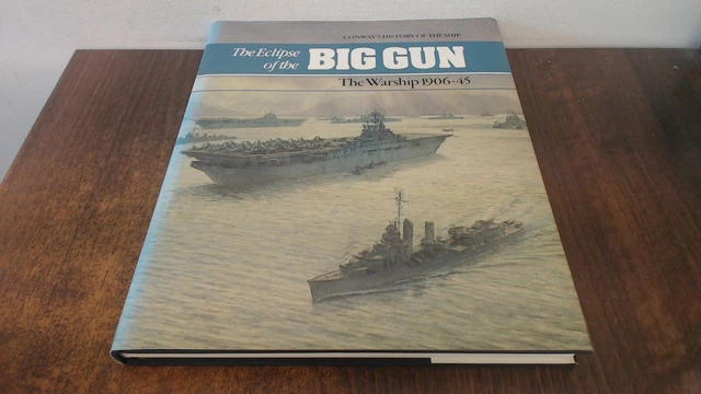 The Eclipse of the Big Gun The Warship 1906 -1945 (Conways Histor