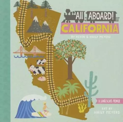 All Aboard! California: A Landscape Primer - Board book By Meyers, Haily - GOOD