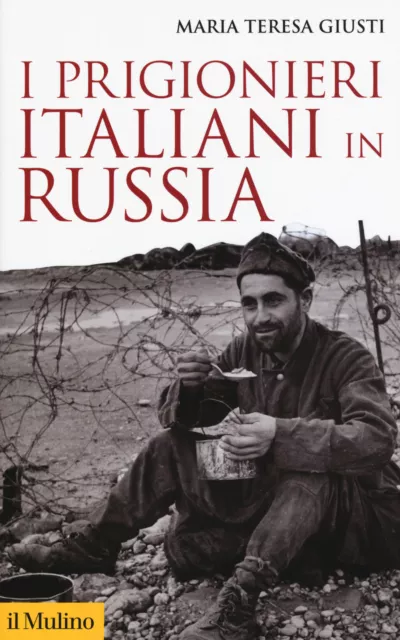 Libri Giusti Maria Teresa - I Prigionieri Italiani In Russia. Nuova Ediz.