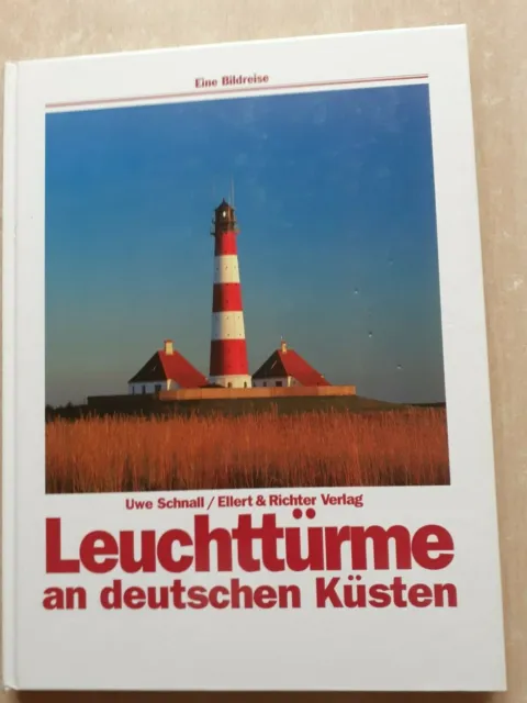 Uwe Schnall ~ Leuchttürme an deutschen Küsten ~ Eine Bildreise / 4.Auflage 1999