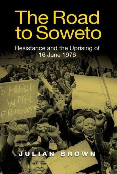 Road to Soweto : Resistance and the Uprising of 16 June 1976, Paperback by Br...
