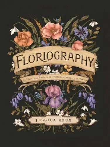 Floriography: An Illustrated Guide to the Victorian Language of Flowers - GOOD